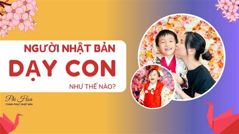 NGƯỜI NHẬT DẠY CON NHƯ THẾ NÀO | NUÔI CON Ở NHẬT | GIA ĐÌNH VIỆT NHẬT | Phi Hoa - YouTube