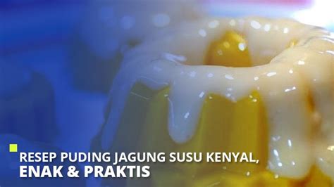 5 Resep Puding Jagung Susu Kenyal, Enak & Praktis