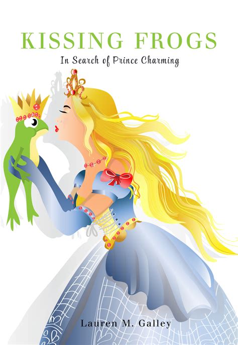 Kissing Frogs: In Search of Prince Charming by Lauren Galley - Book - Read Online