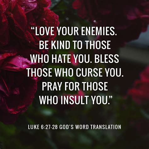 Compare Luke 6:27-30 Love your enemies. Be kind to those who hate you ...