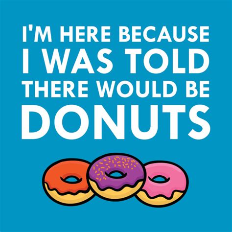 I Was Told There Would Be Donuts Office Joke Humor - Donuts - T-Shirt ...