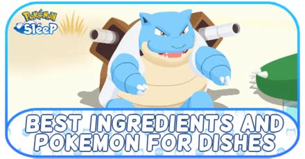 Best Ingredients and Helper Pokemon For Dishes | Pokemon Sleep｜Game8