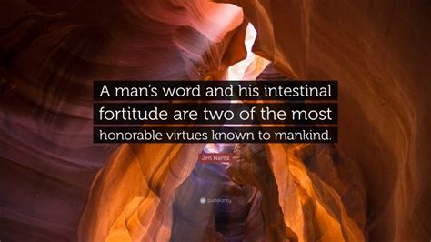 Jim Nantz Quote: “A man’s word and his intestinal fortitude are two of the most honorable ...