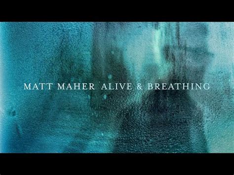 Alive and Breathing Lyrics - Matt Maher - Zion Lyrics