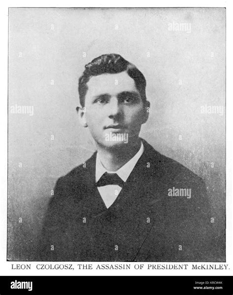 LEON CZOLGOSZ Assassin of President William Mckinley. Born in Detroit of Polish parents. Date ...