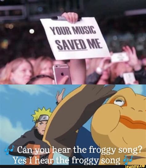 Can you hear the froggy song? Yes The the frogey song - iFunny