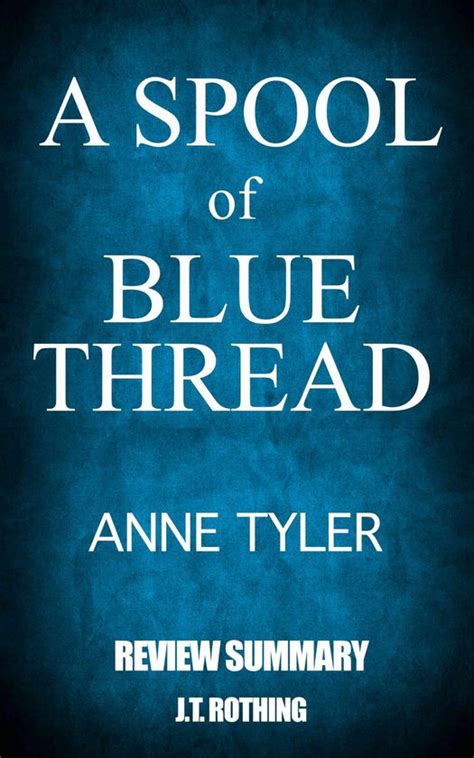 Book Chapter Summaries - A Spool of Blue Thread by Anne Tyler - Review ...