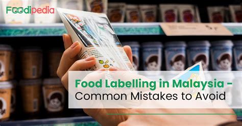 Food Labelling in Malaysia – Common Mistakes to Avoid - Foodipedia