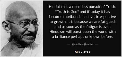 Mahatma Gandhi quote: Hinduism is a relentless pursuit of Truth. "Truth is God...