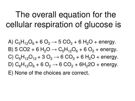 PPT - The overall equation for the cellular respiration of glucose is ...