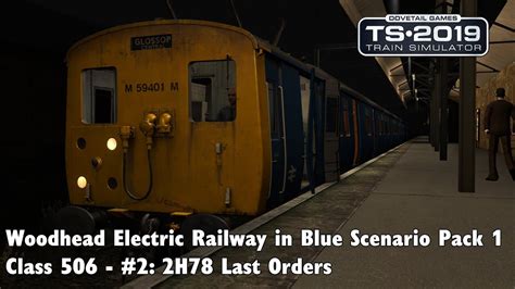 TS2019: Woodhead Electric Railway in Blue Scenario Pack 1: Class 506 - 2: 2H78 Last Orders - YouTube