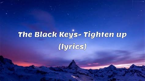 The Black Keys- Tighten up (lyrics) - YouTube