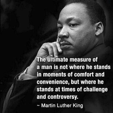 There you go... from Martin Luther King... I wish I had his courage... his courage of conv ...