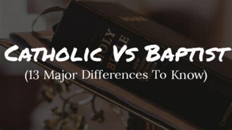 Catholic Vs Baptist Beliefs: (13 Major Differences To Know)