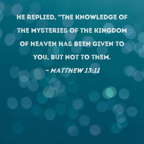 Matthew 13:11 He replied, "The knowledge of the mysteries of the ...