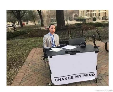 Change My Mind Meme Template