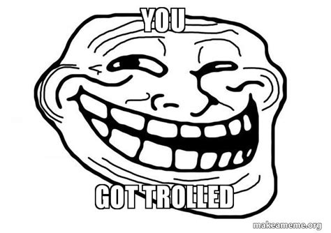 You Got trolled - Trollface Meme Generator