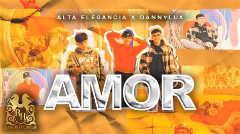 Alta Elegancia x DannyLux - Amor [Official Video] - YouTube