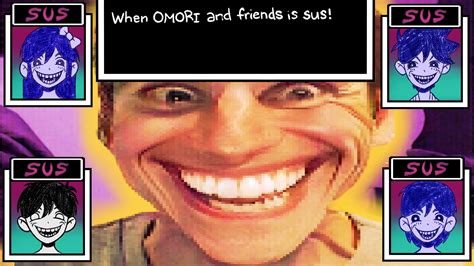 When OMORI and friends are Sus! | OMORI | Know Your Meme