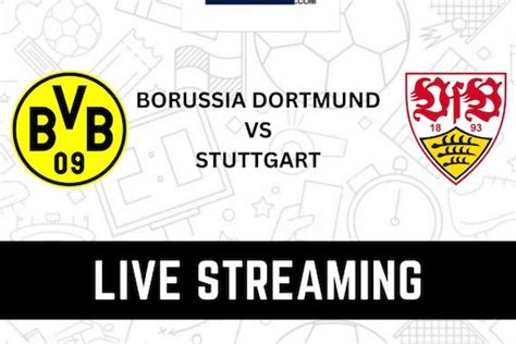 Borussia Dortmund vs VFB Stuttgart Live Streaming: When and Where to ...