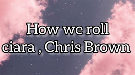 Ciara, Chris Brown - How we roll ( lyrics ) - YouTube