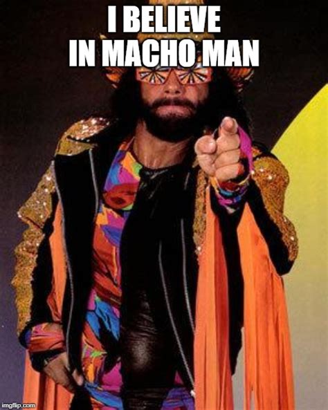 Macho Man - Imgflip