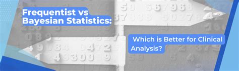 Frequentist vs Bayesian Statistics: Which is Better for Clinical Analysis?