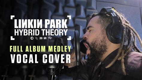 HYBRID THEORY | FULL ALBUM VOCAL COVER | 20TH ANNIVERSARY MEDLEY - YouTube