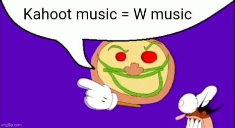 Kahoot music is da bomb frfr - Imgflip