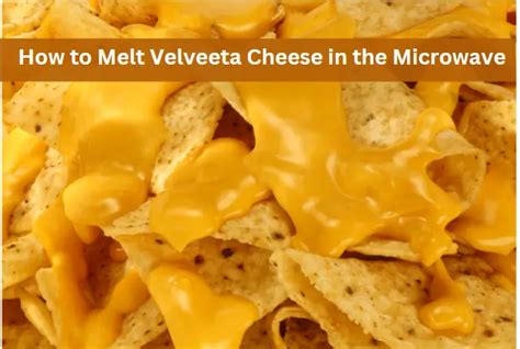 How to Melt Velveeta Cheese in the Microwave: Quick and Easy Guide!