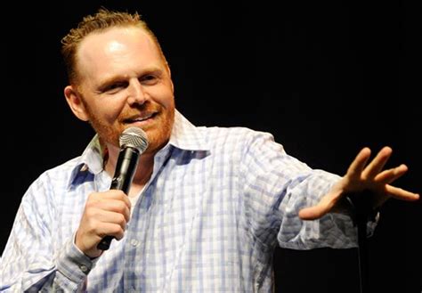 Bill Burr. My current favorite comedian. Lives on the west coast so he ...