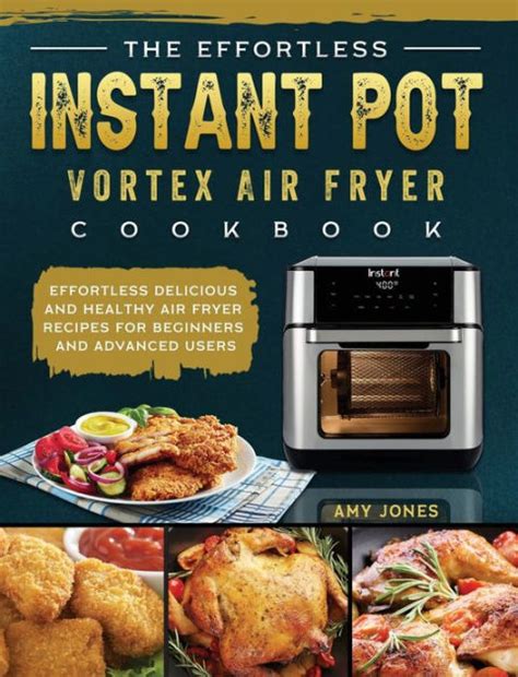 The Effortless Instant Pot Vortex Air Fryer Cookbook: Effortless ...