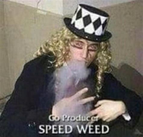 Can somebody find the og image of Speed Weed? I haven't had much luck ...