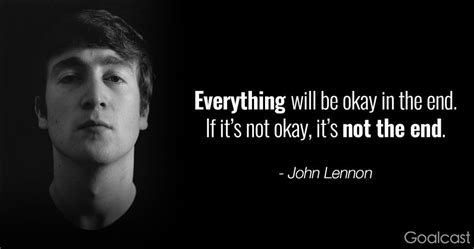 John Lennon - Everything will be okay in the end. If it’s not okay, it ...