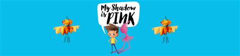 My Shadow is Pink | My Shadow Is Pink