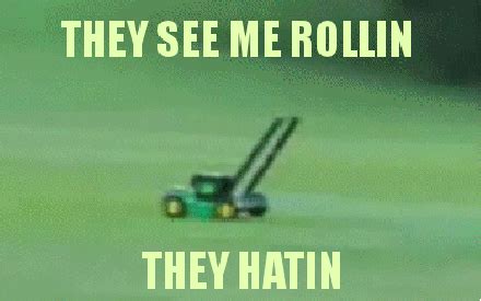 They see me rollin, thay hatin | Flying Lawnmower | Know Your Meme