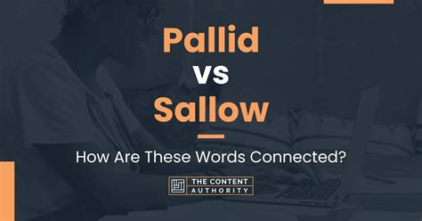 Pallid vs Sallow: How Are These Words Connected?