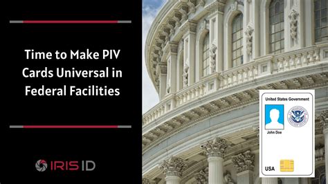 Time to Make PIV Cards Universal in Federal Facilities - Iris ID