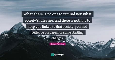 When there is no one to remind you what society's rules are, and there ...