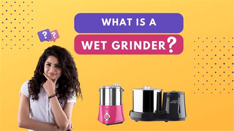 What is Wet Grinder? A Comprehensive Guide - Greatliving.in