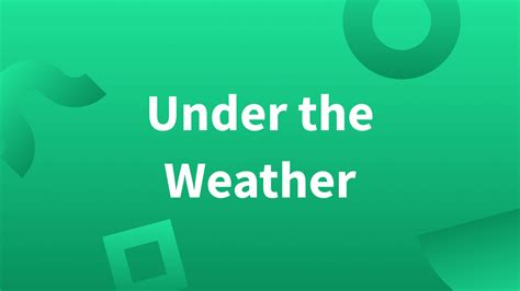 Under the Weather: Meaning and Example Sentences