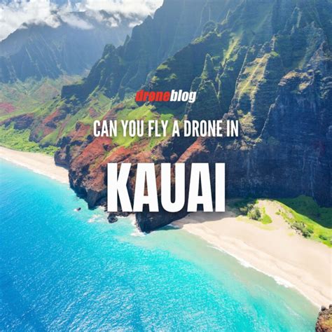 Can You Fly a Drone in Kauai? – Droneblog