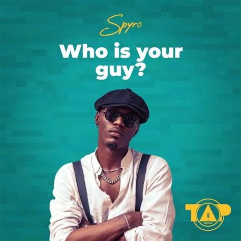 Spyro - Who Is Your Guy Lyrics | Notjustok