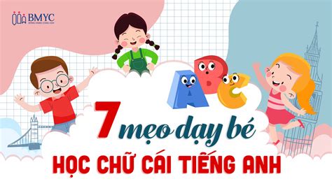 7 Mẹo Chữa "Bệnh" Cho Bé Học Chữ Cái Tiếng Anh Nhanh Nhớ