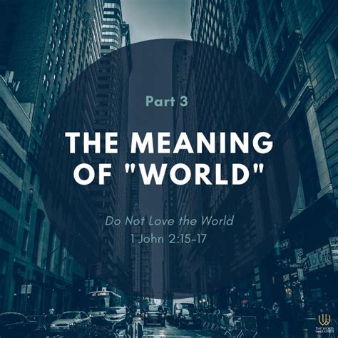 Do Not Love the World – Pt. 3 | The Meaning of "World" - The Word Unleashed