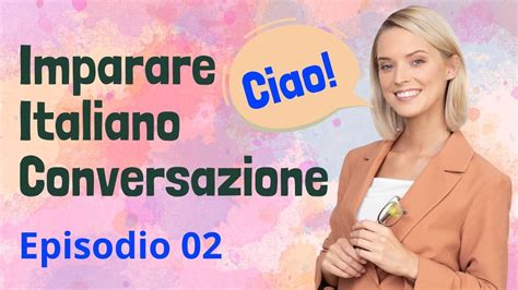 Learn Italian Conversation Episode 02 - Effective Way to Improve Listening and Speaking Skill ...