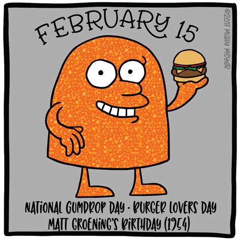 February 15 (every year): National Gumdrop Day; Burger Lovers Day; Matt ...