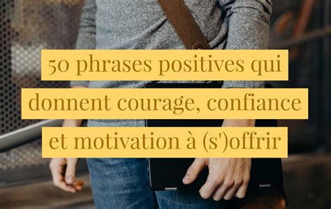 50 phrases positives qui donnent courage, confiance et motivation à (s ...