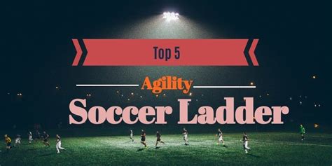 Top 5 Best Soccer Agility Ladder