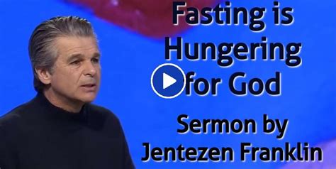 Jentezen Franklin Sermon: Fasting is Hungering for God